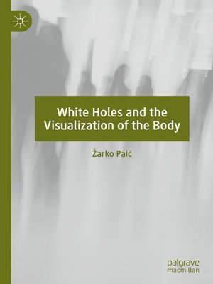cover image of White Holes and the Visualization of the Body